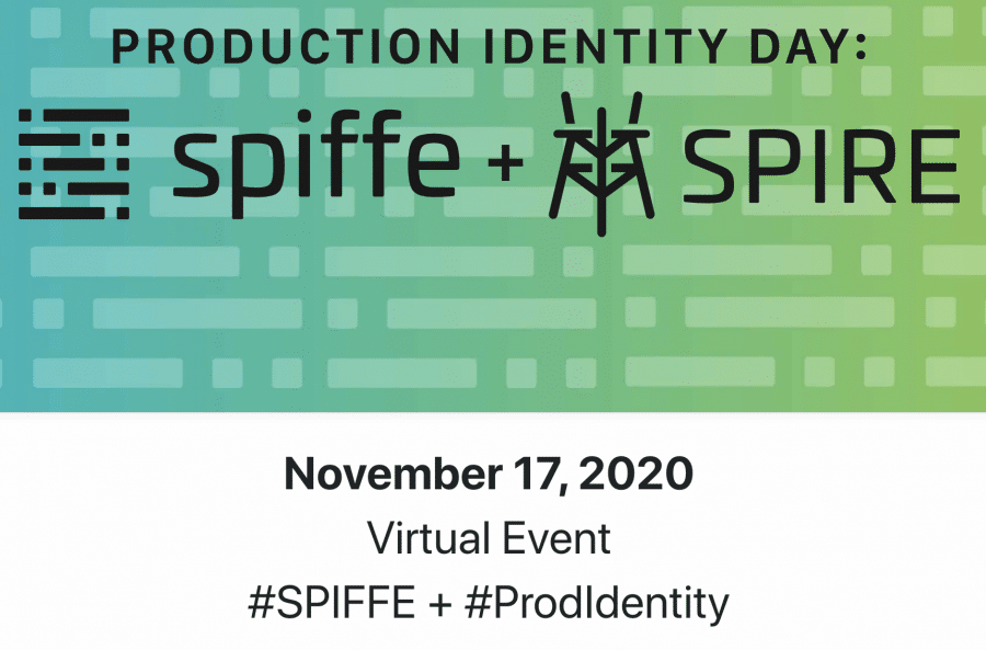 Invitation to the Production Identity Day: spiffe and SPIRE, November 17, 2020, Virtual Event, #SPIFFE + #ProdIdendity